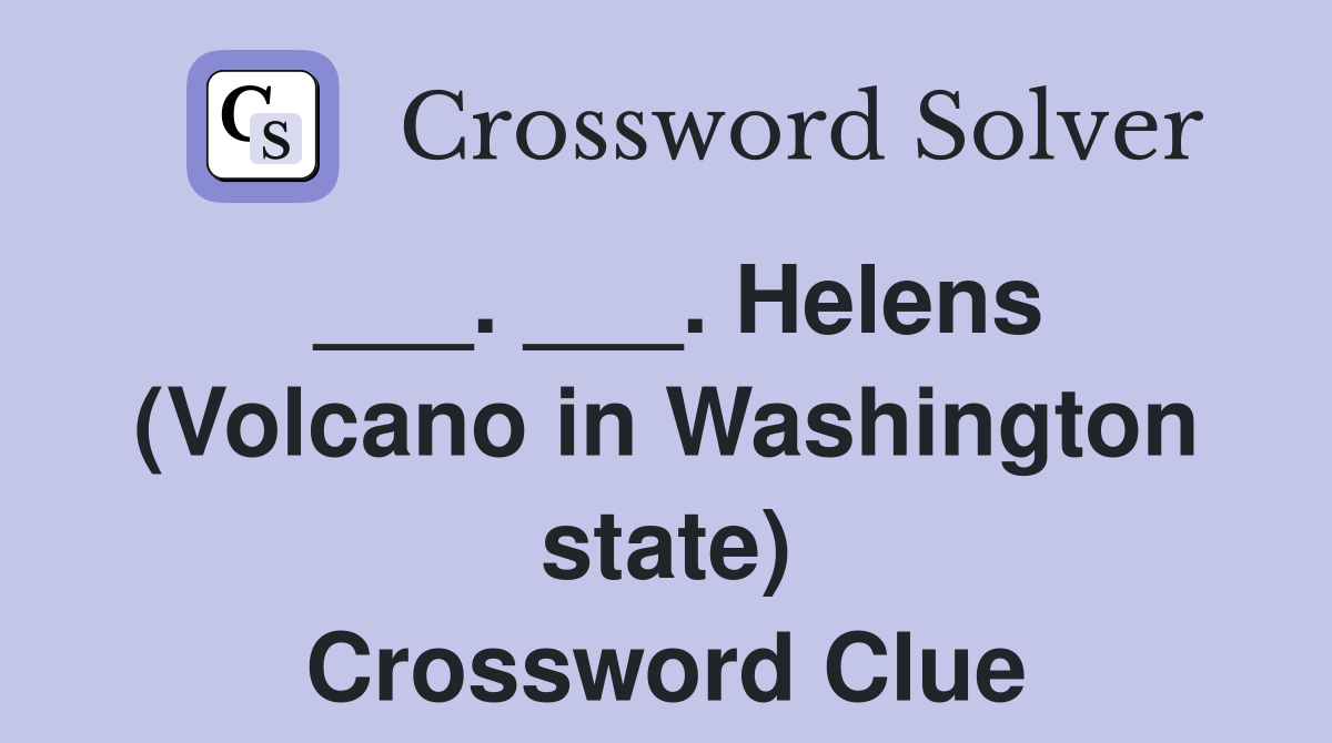 ___. ___. Helens (Volcano in Washington state) Crossword Clue