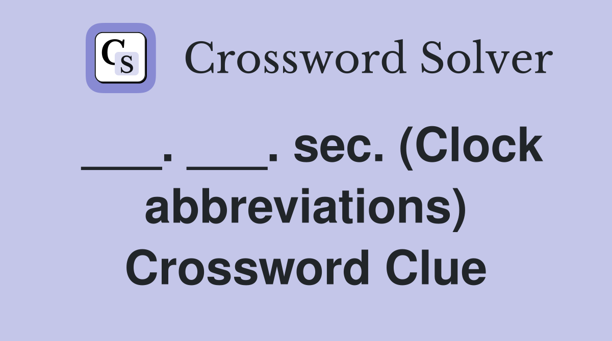 ___. ___. sec. (Clock abbreviations) Crossword Clue