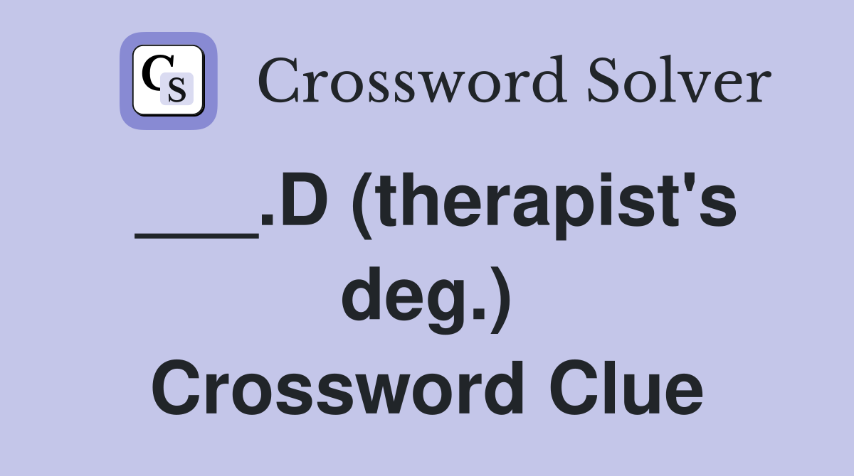 ___.D (therapist's deg.) Crossword Clue
