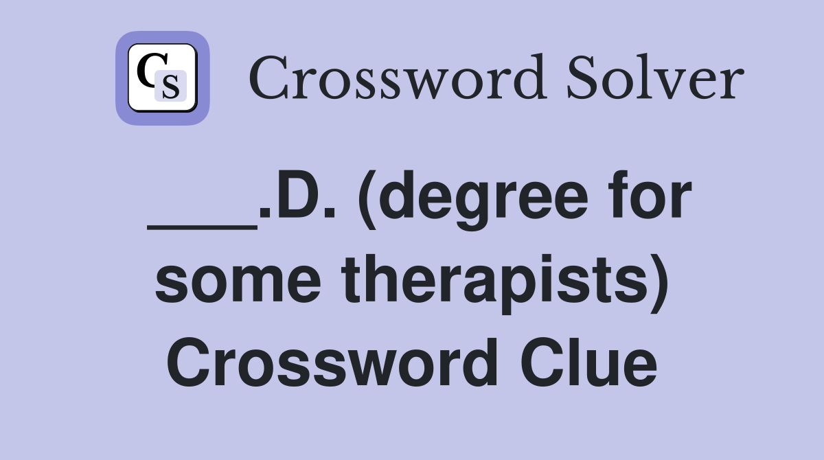 ___.D. (degree for some therapists) Crossword Clue