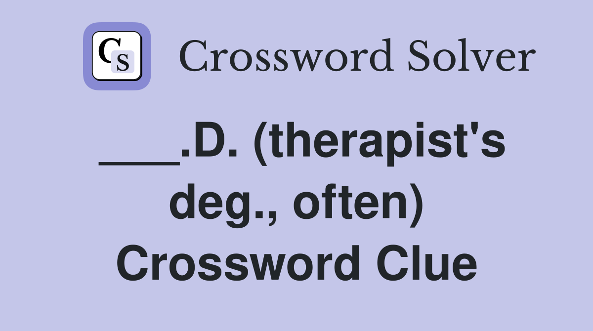 ___.D. (therapist's deg., often) Crossword Clue