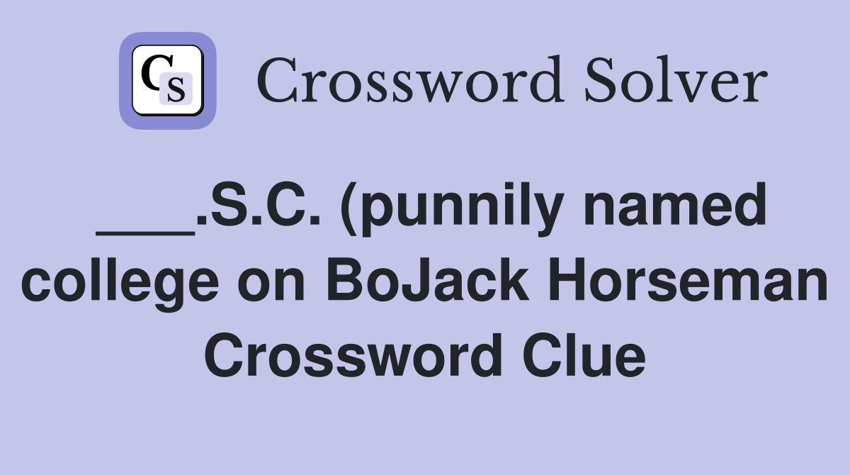 S C (punnily named college on BoJack Horseman) Crossword Clue S C (punnily named college on BoJack Horseman) Crossword Clue