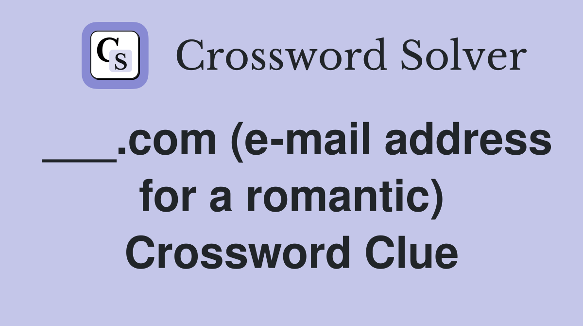 ___.com (e-mail address for a romantic) Crossword Clue