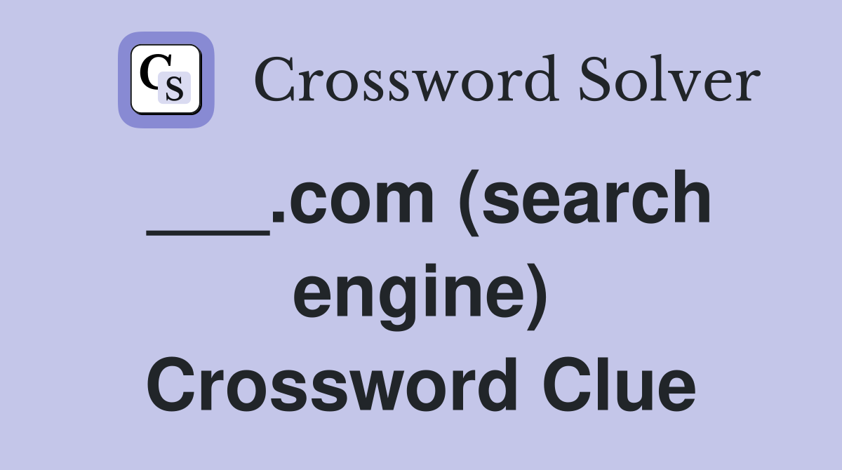 ___.com (search engine) Crossword Clue