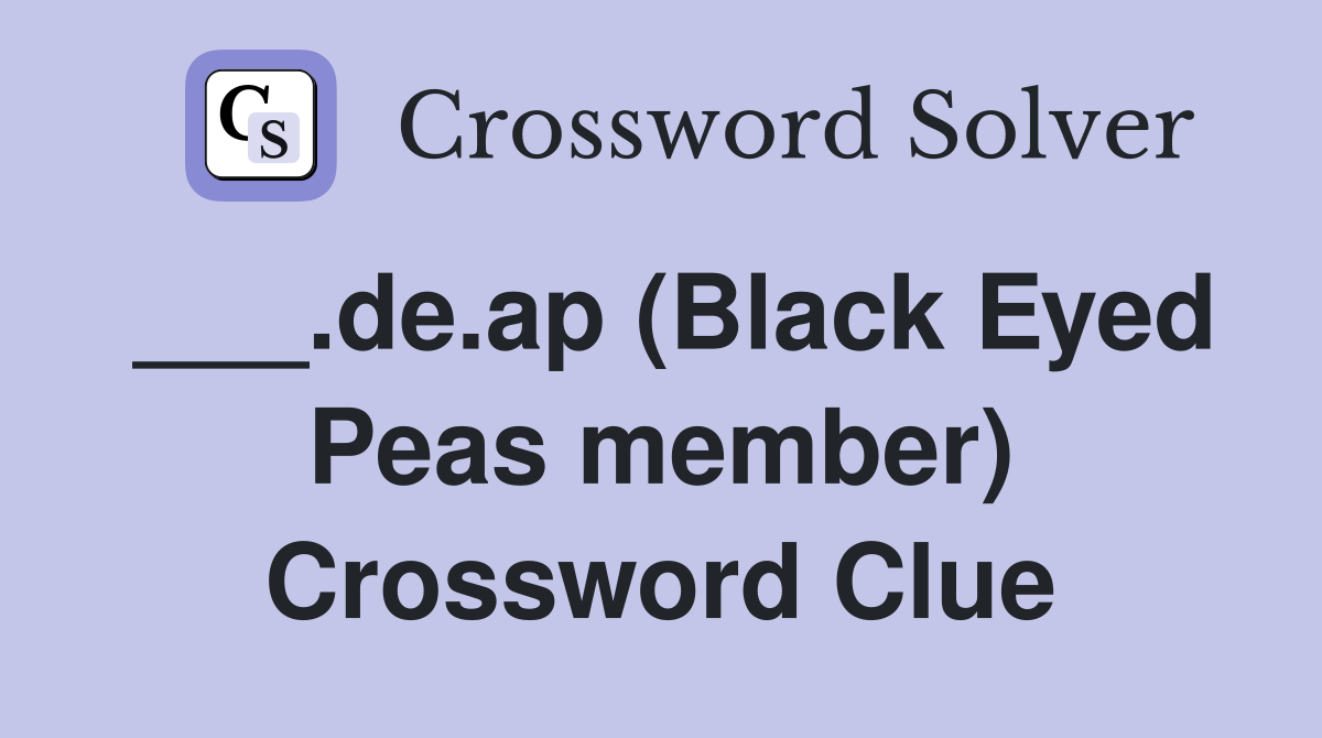 ___.de.ap (Black Eyed Peas member) Crossword Clue