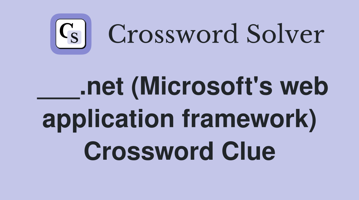 ___.net (Microsoft's web application framework) Crossword Clue