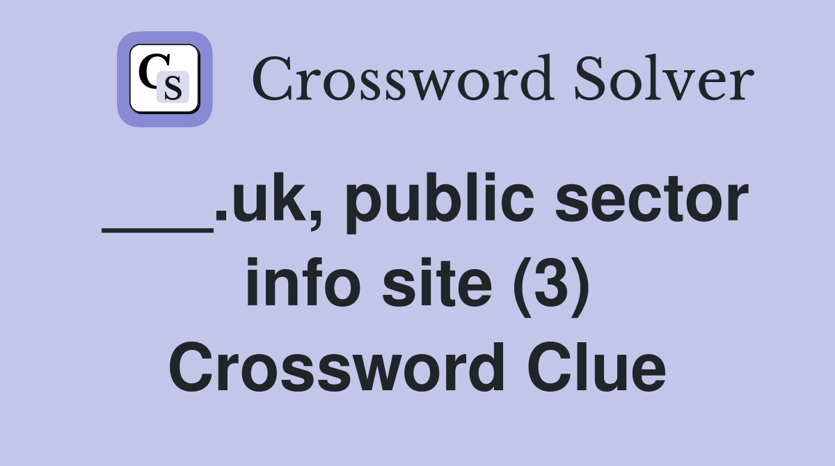 ___.uk, public sector info site (3) Crossword Clue