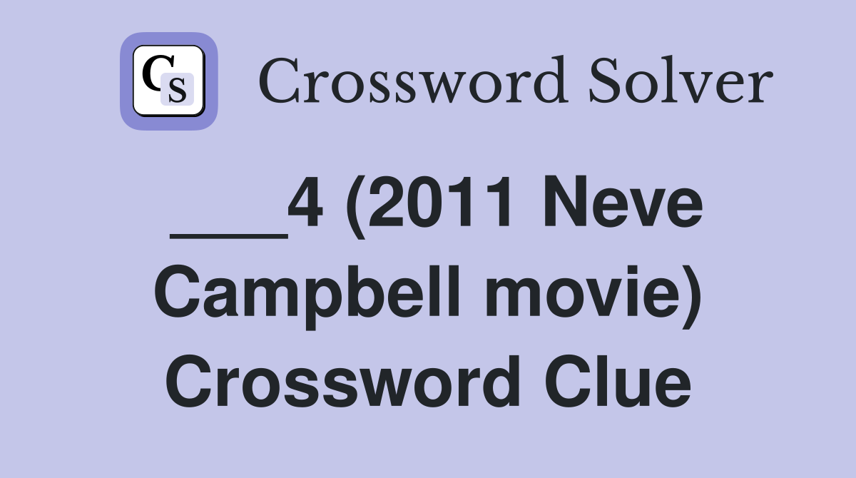 ___4 (2011 Neve Campbell movie) Crossword Clue