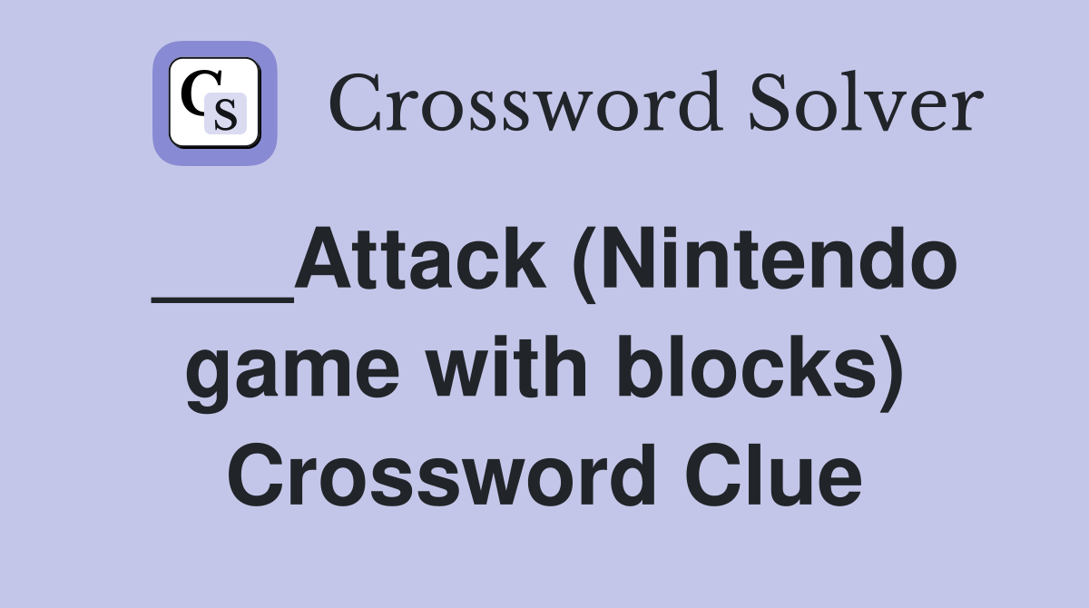 ___Attack (Nintendo game with blocks) Crossword Clue