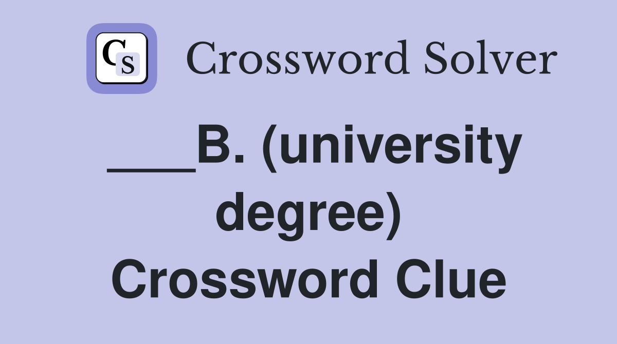 ___B. (university degree) Crossword Clue
