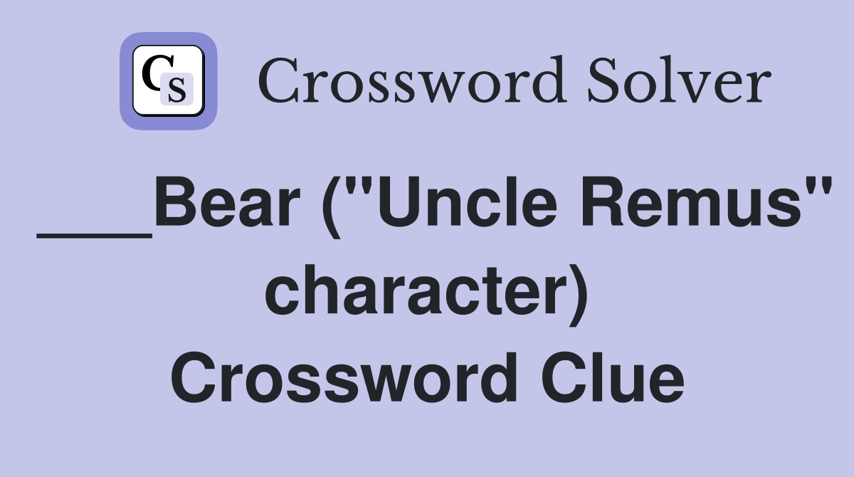 ___Bear ("Uncle Remus" character) Crossword Clue