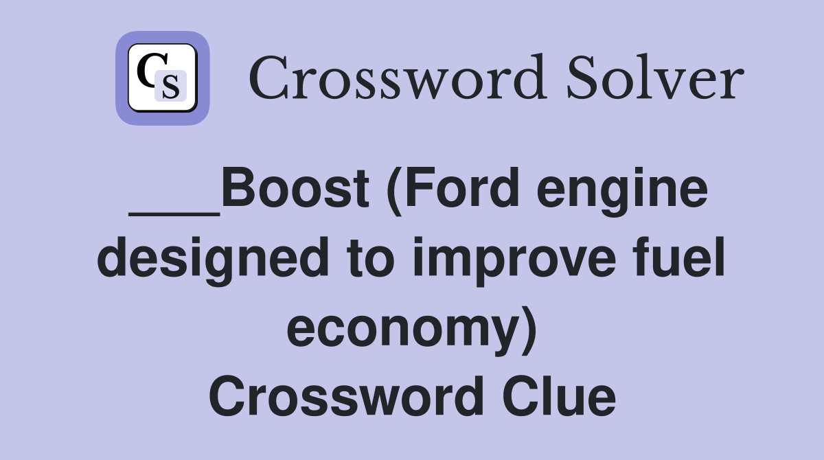 ___Boost (Ford engine designed to improve fuel economy) Crossword Clue