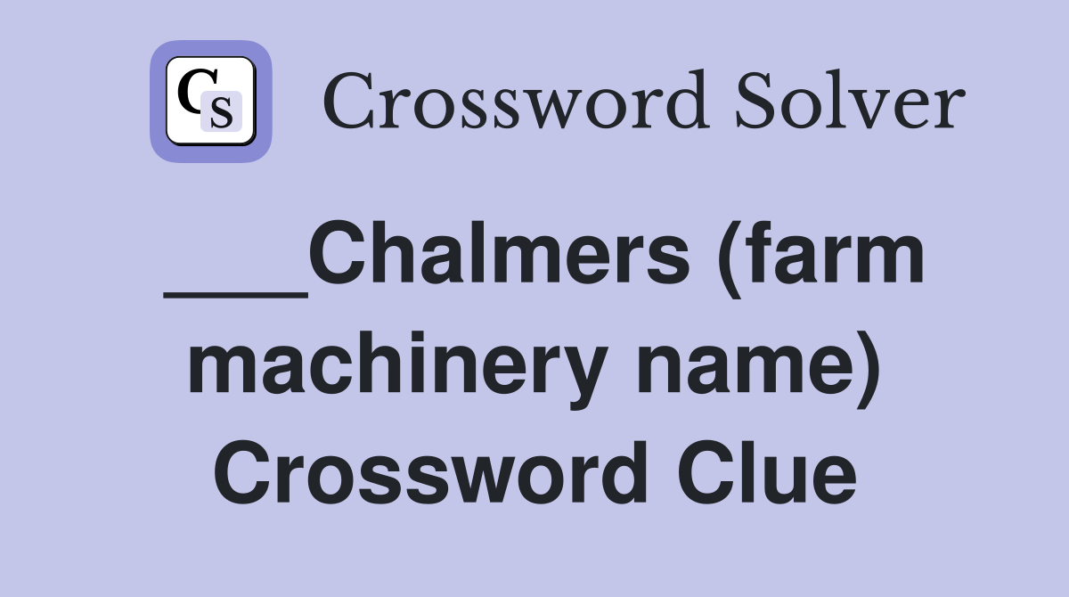 ___Chalmers (farm machinery name) Crossword Clue
