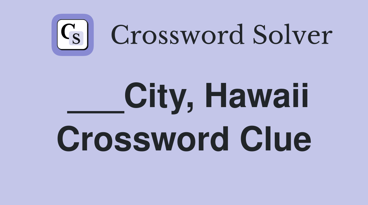 ___City, Hawaii Crossword Clue