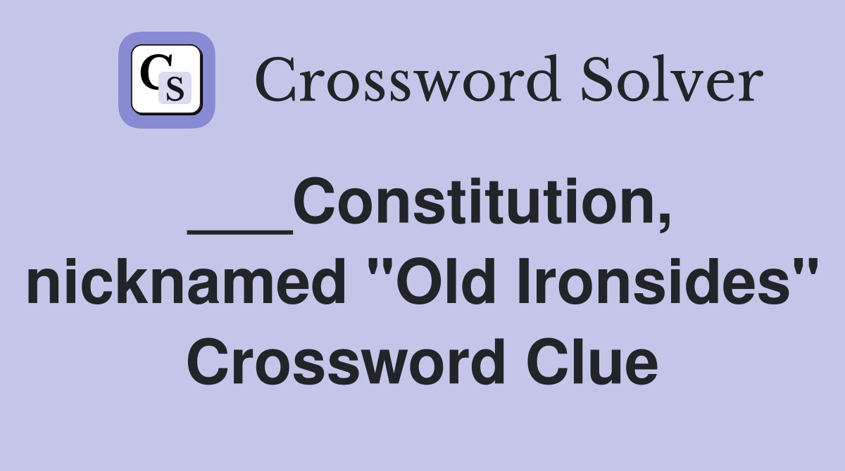 ___Constitution, nicknamed "Old Ironsides" Crossword Clue