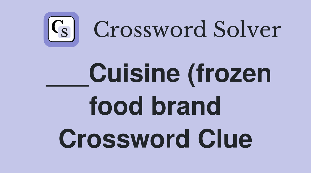 Cuisine (frozen food brand) Crossword Clue Answers Crossword Solver Cuisine (frozen food brand) Crossword Clue Answers Crossword Solver