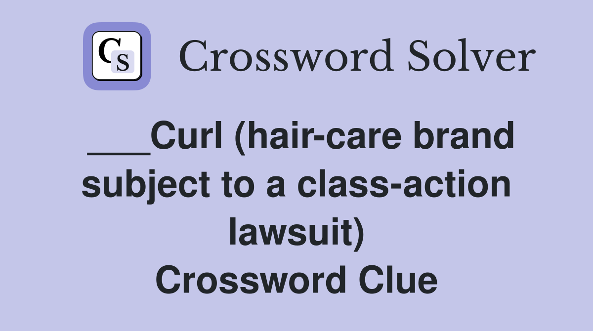 ___Curl (hair-care brand subject to a class-action lawsuit) Crossword Clue
