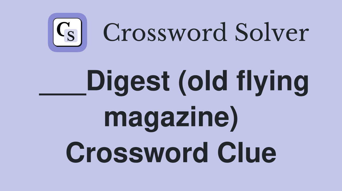 ___Digest (old flying magazine) Crossword Clue