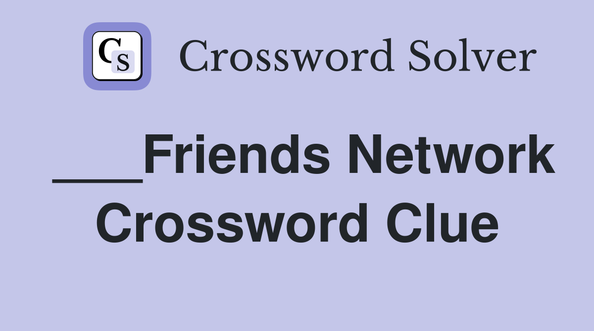___Friends Network Crossword Clue