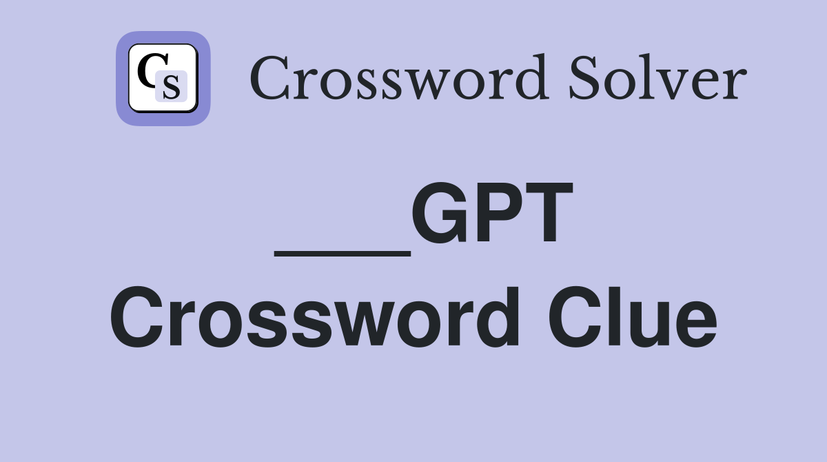 ___GPT Crossword Clue