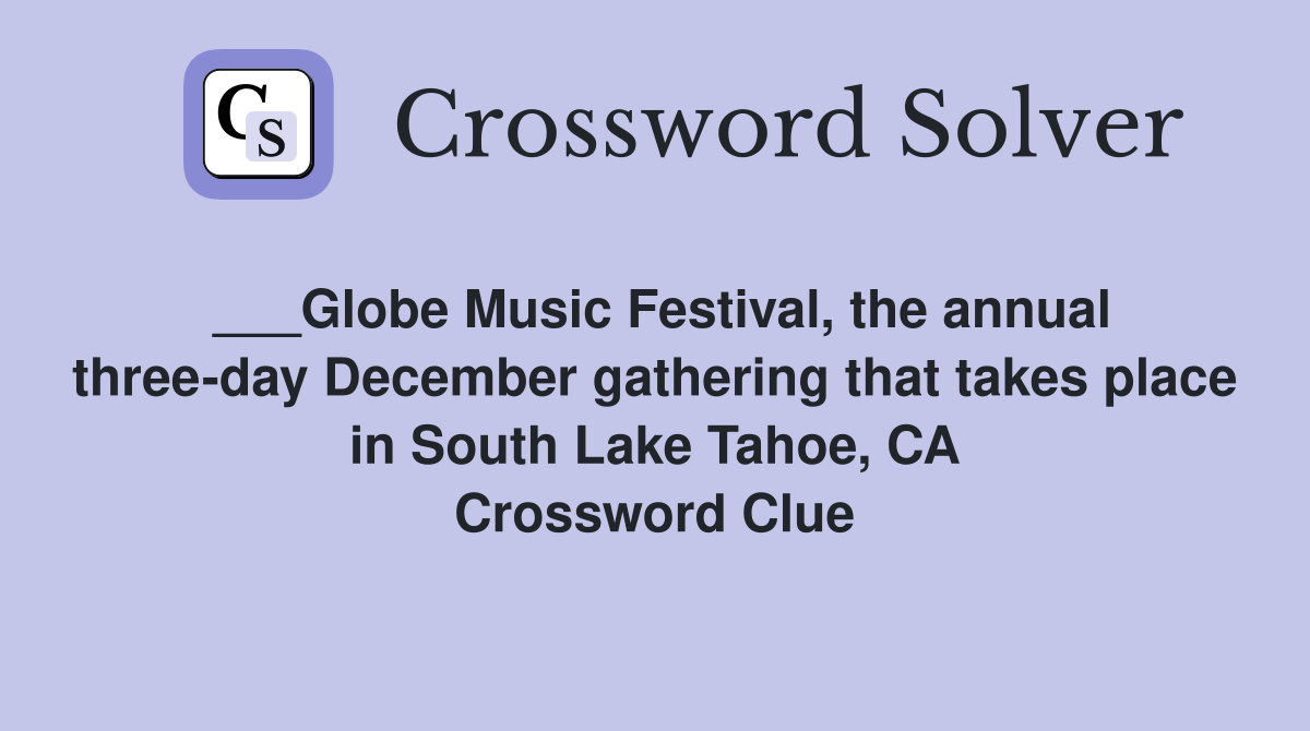 ___Globe Music Festival, the annual three-day December gathering that takes place in South Lake Tahoe, CA Crossword Clue