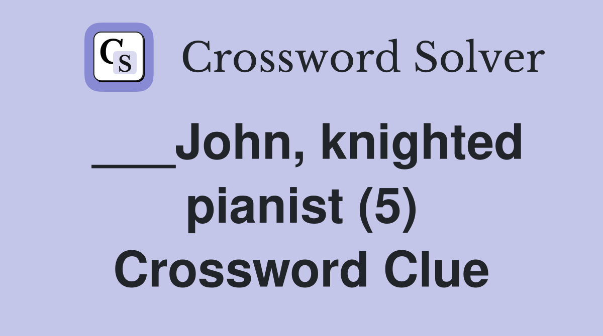___John, knighted pianist (5) Crossword Clue