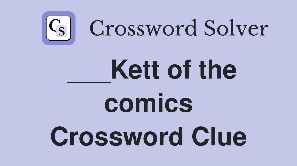 ___Kett of the comics Crossword Clue