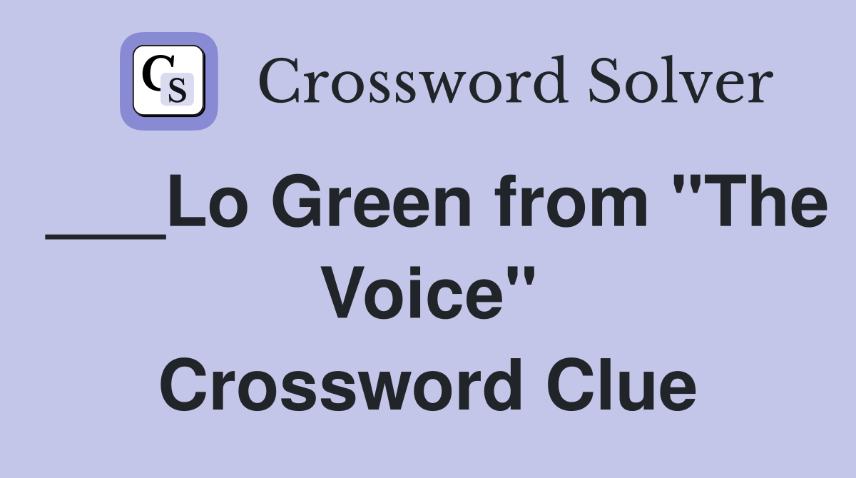 ___Lo Green from "The Voice" Crossword Clue