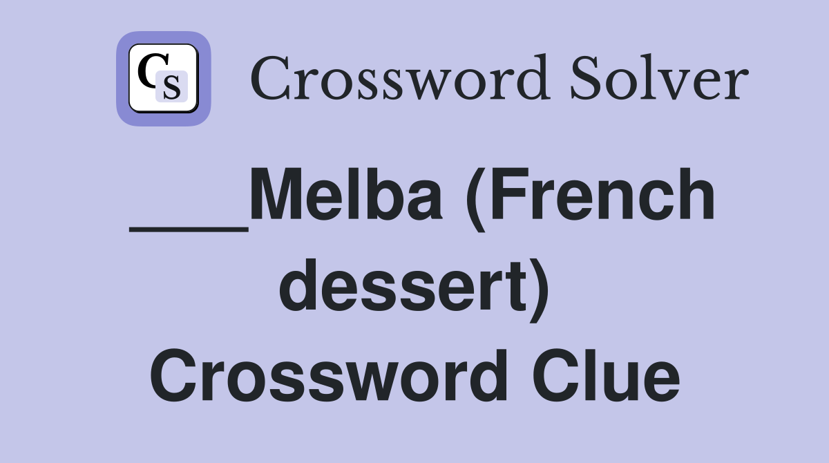 ___Melba (French dessert) Crossword Clue
