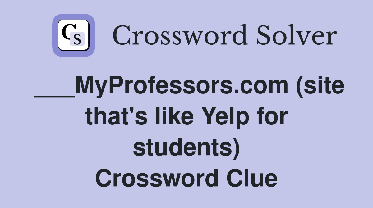 ___MyProfessors.com (site that's like Yelp for students) Crossword Clue