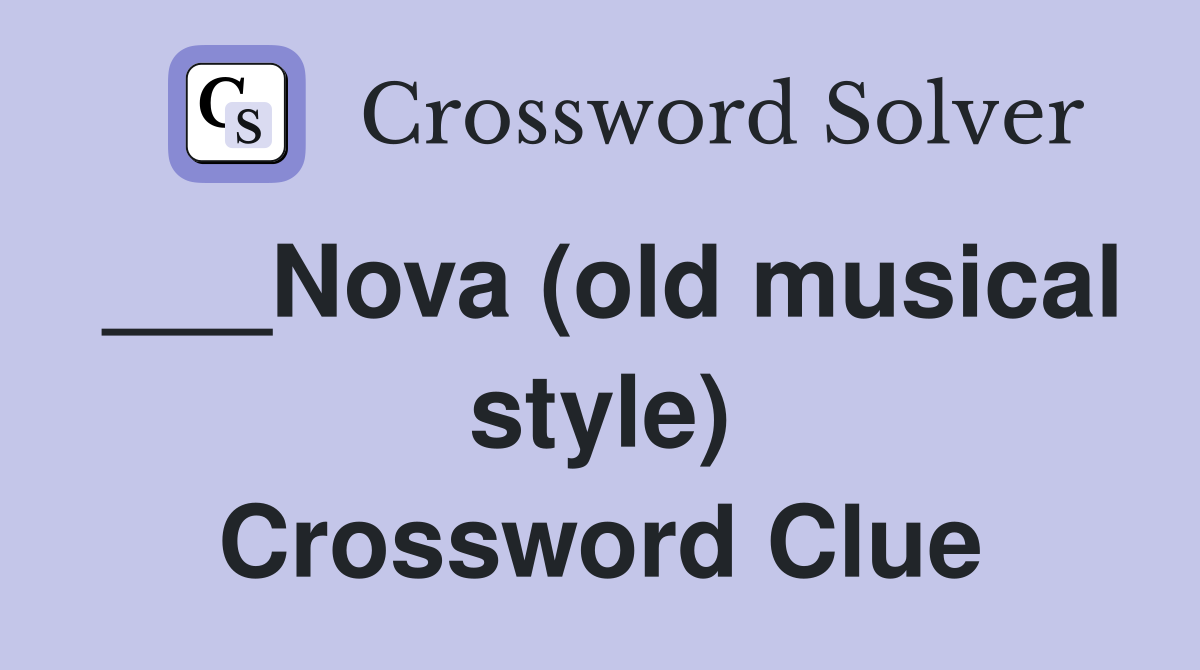 ___Nova (old musical style) Crossword Clue