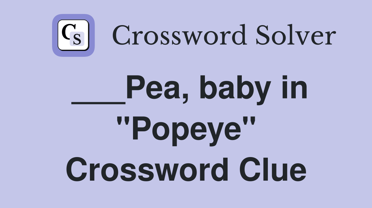 ___Pea, baby in "Popeye" Crossword Clue