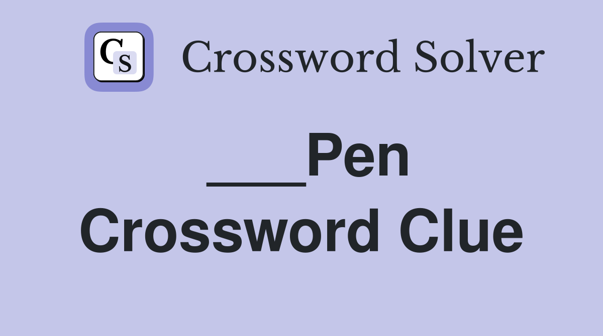 Pen Crossword Clue Answers Crossword Solver