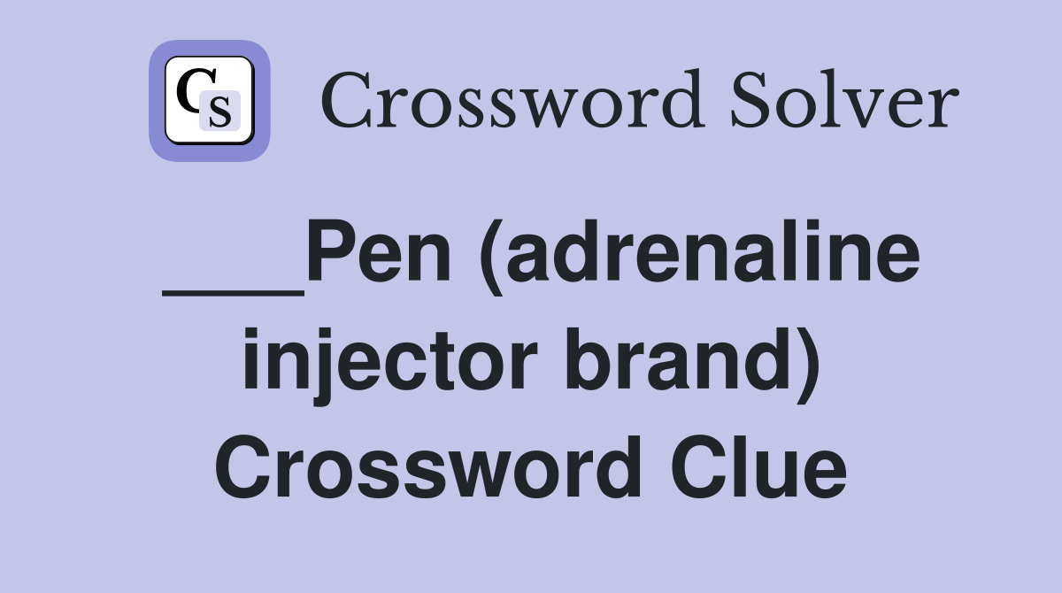 ___Pen (adrenaline injector brand) Crossword Clue
