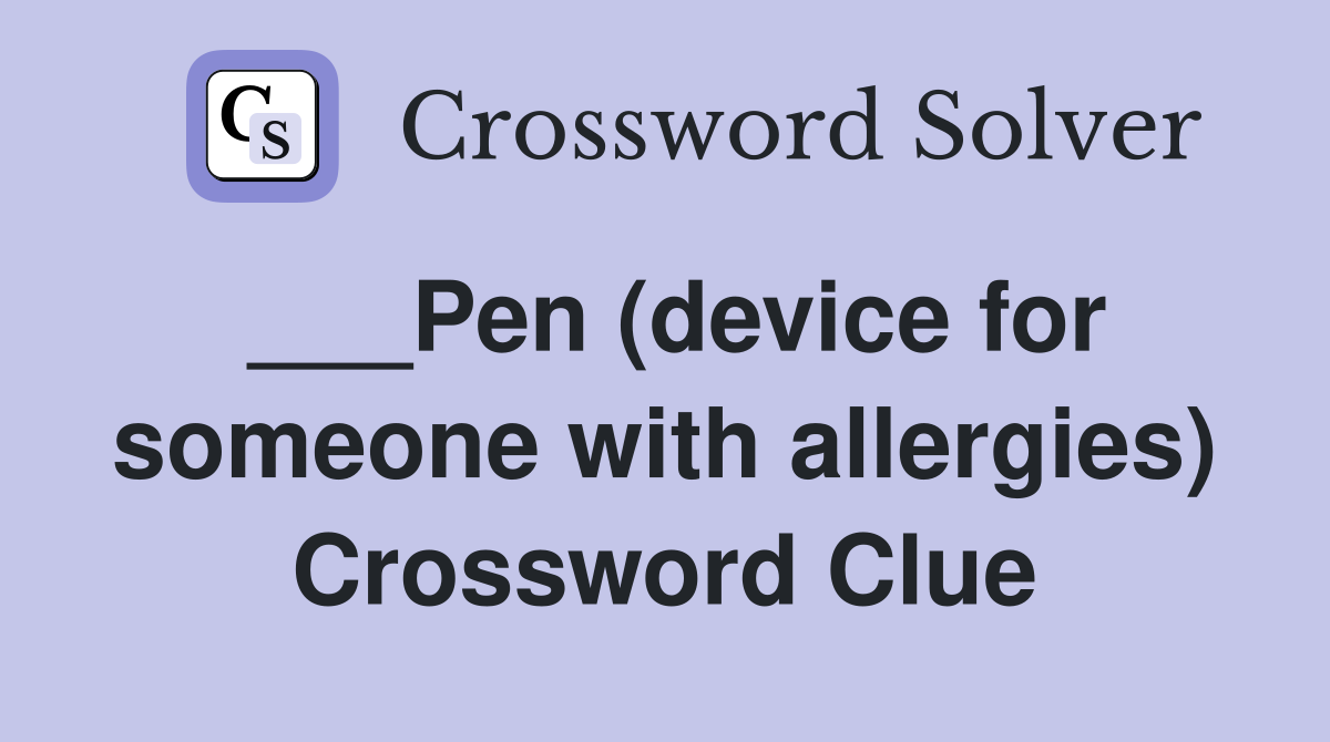 ___Pen (device for someone with allergies) Crossword Clue