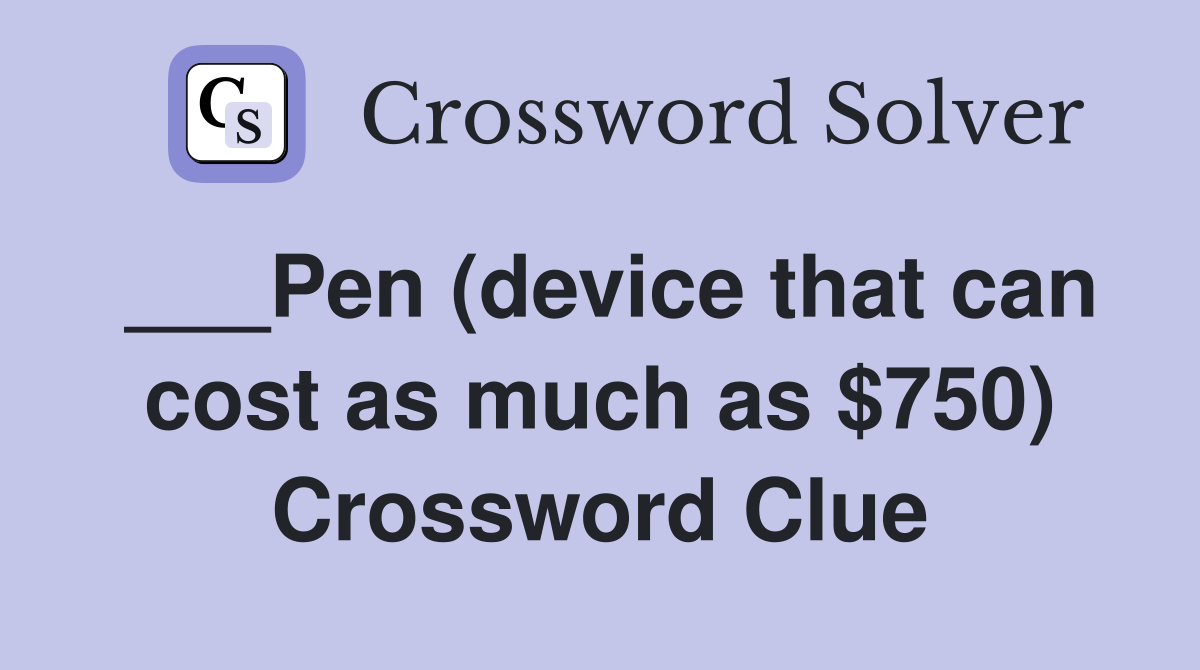 ___Pen (device that can cost as much as $750) Crossword Clue