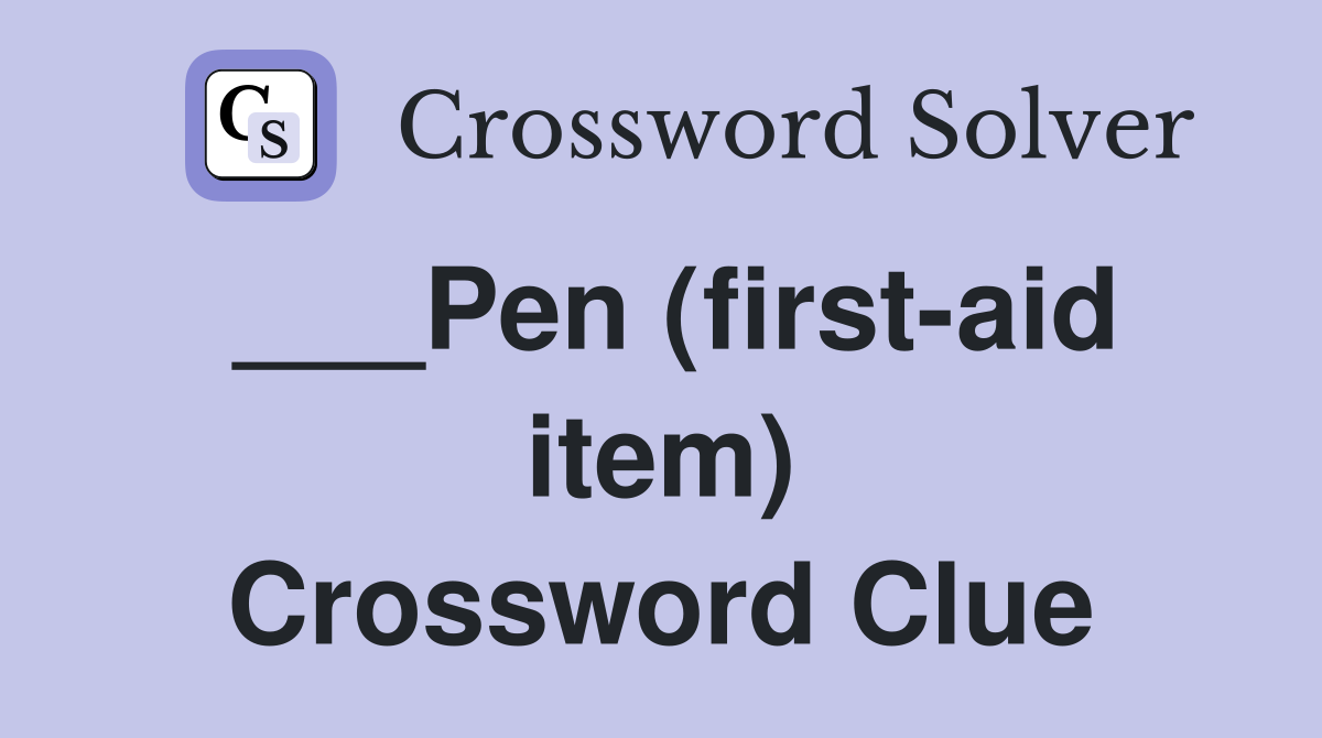 ___Pen (first-aid item) Crossword Clue