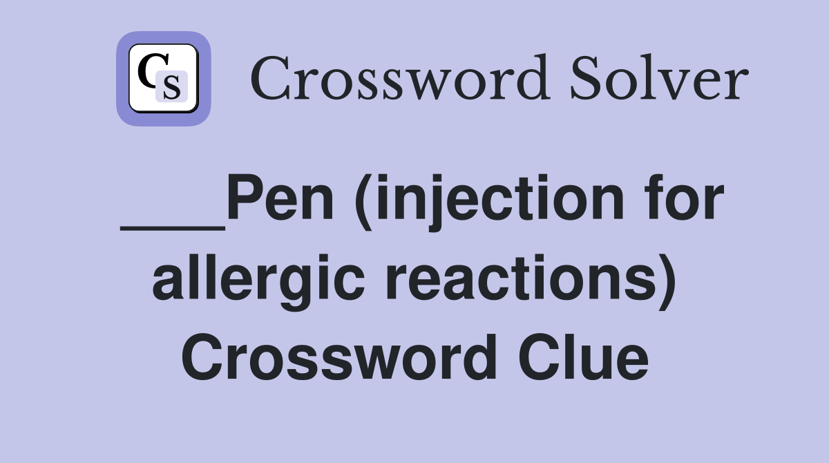 ___Pen (injection for allergic reactions) Crossword Clue