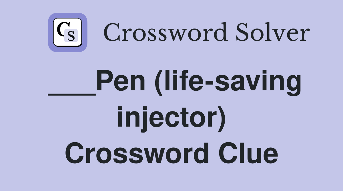 ___Pen (life-saving injector) Crossword Clue