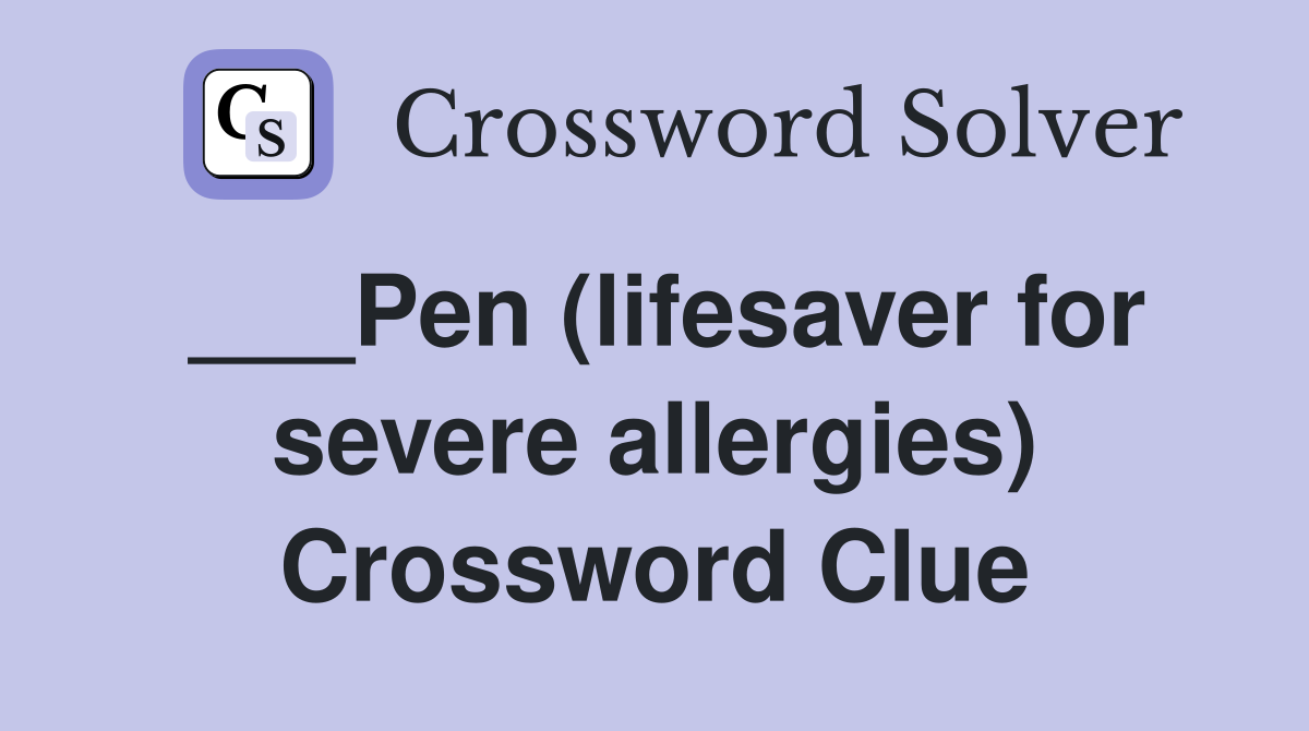 ___Pen (lifesaver for severe allergies) Crossword Clue