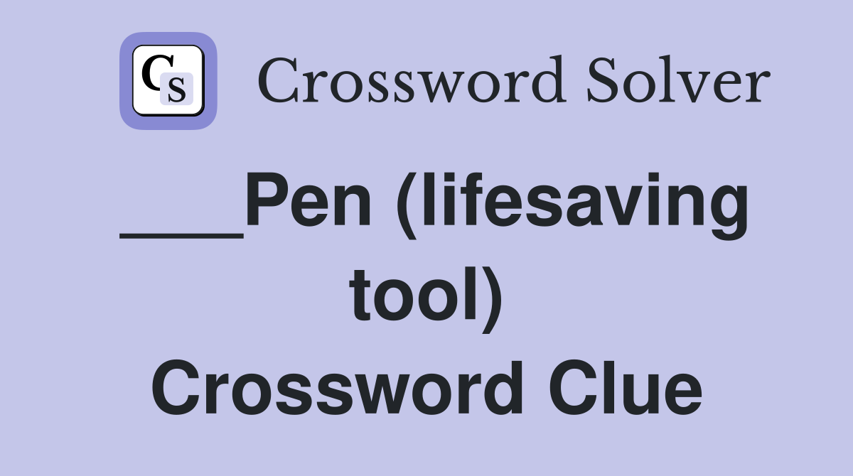 ___Pen (lifesaving tool) Crossword Clue