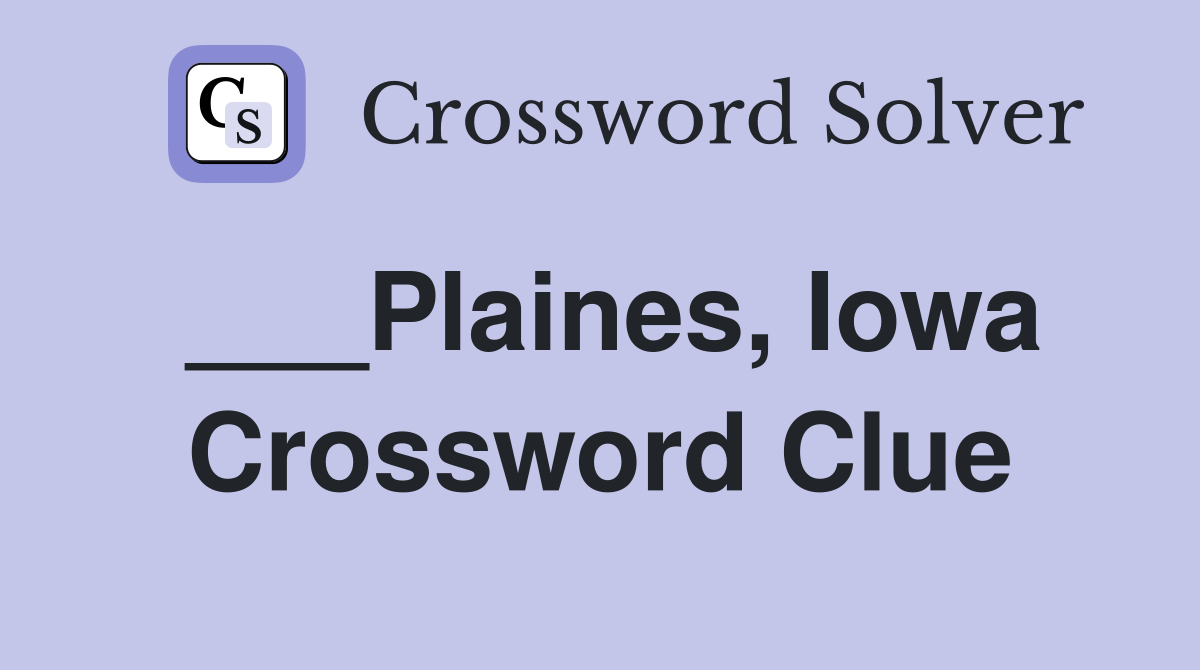 ___Plaines, Iowa Crossword Clue
