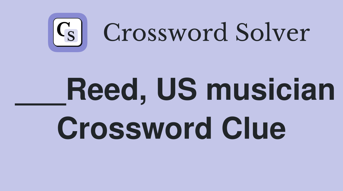 ___Reed, US musician Crossword Clue