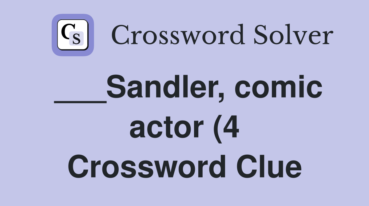 Sandler comic actor (4) Crossword Clue Answers Crossword Solver Sandler comic actor (4) Crossword Clue Answers Crossword Solver