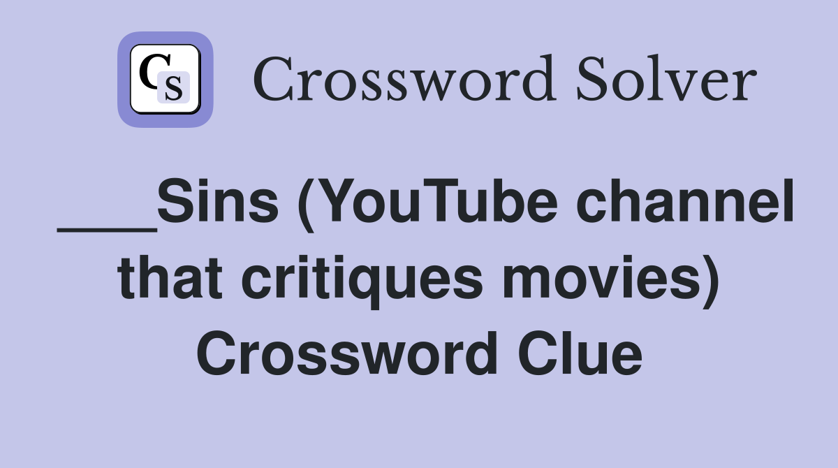 ___Sins (YouTube channel that critiques movies) Crossword Clue