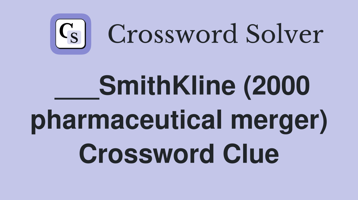 ___SmithKline (2000 pharmaceutical merger) Crossword Clue