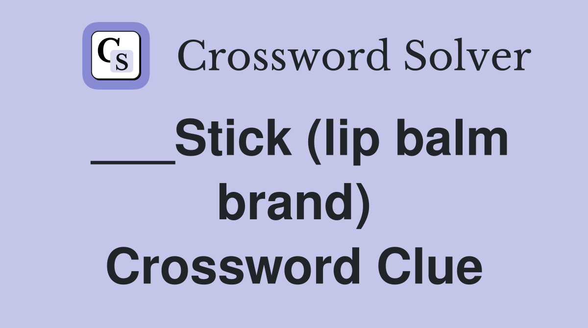 ___Stick (lip balm brand) Crossword Clue