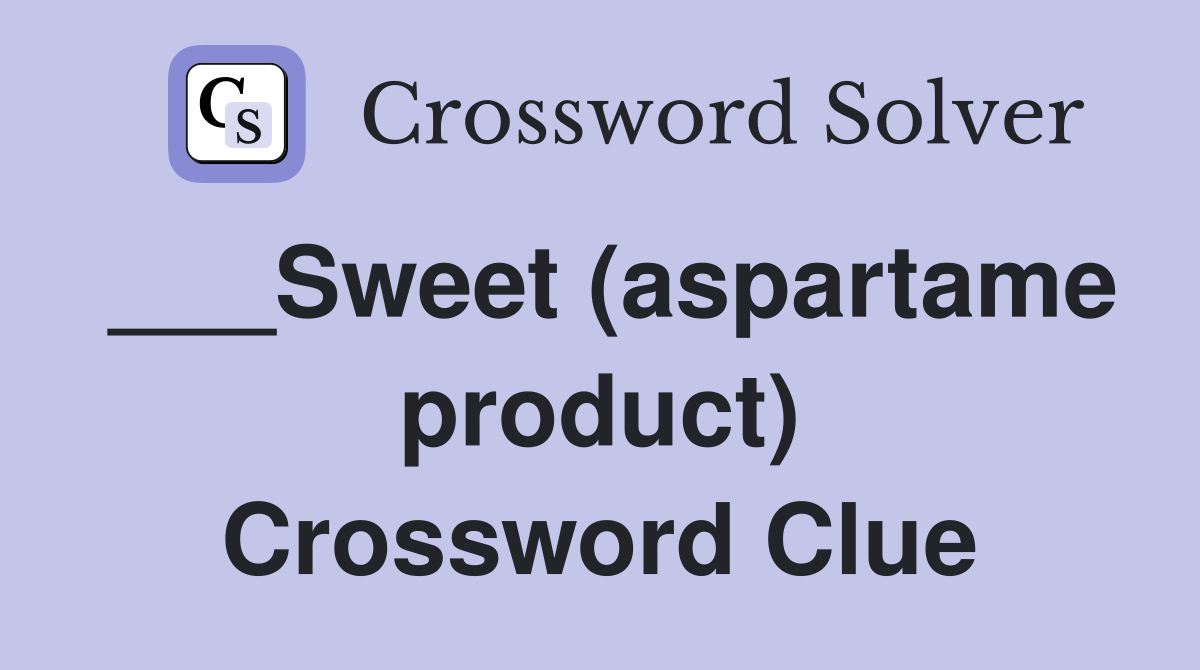 ___Sweet (aspartame product) Crossword Clue