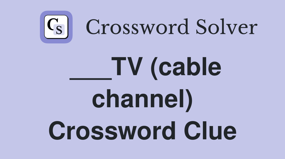 ___TV (cable channel) Crossword Clue