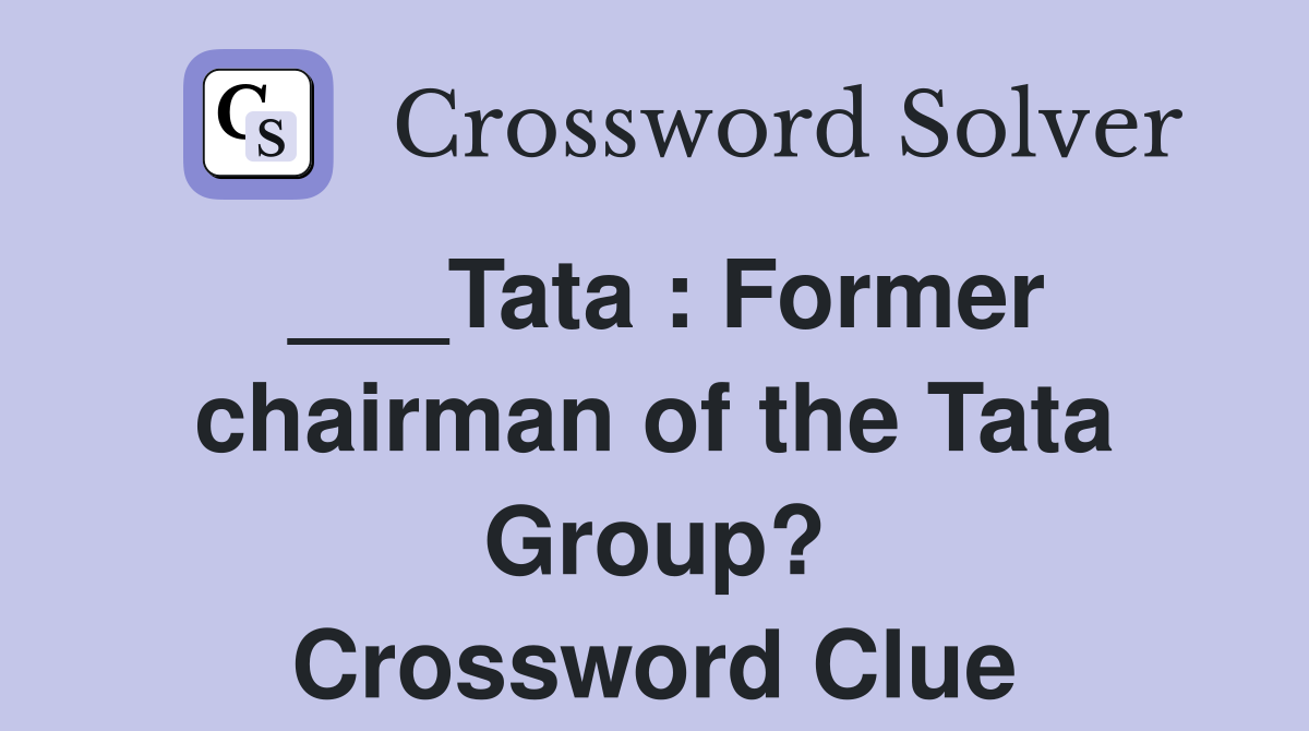 ___Tata : Former chairman of the Tata Group? Crossword Clue